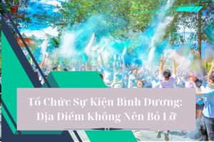 Tổ Chức Sự Kiện Bình Dương